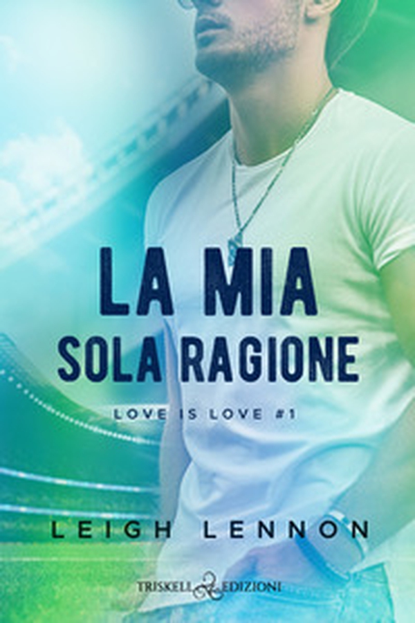 La mia sola ragione. Love is love - Vol. 1 - Librerie.coop La mia sola ragione. Love is love - Vol. 1 - Librerie.coop