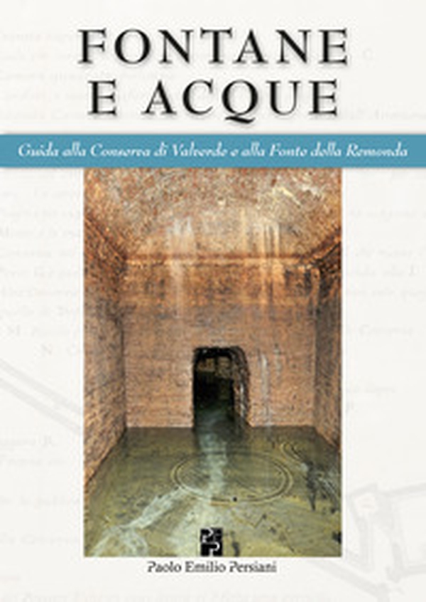 Fontane e acque. Guida alla Conserva di Valverde e alla Fonte della Remonda. Ediz. italiana e inglese - Librerie.coop Fontane e acque. Guida alla Conserva di Valverde e alla Fonte della Remonda. Ediz. italiana e inglese - Librerie.coop