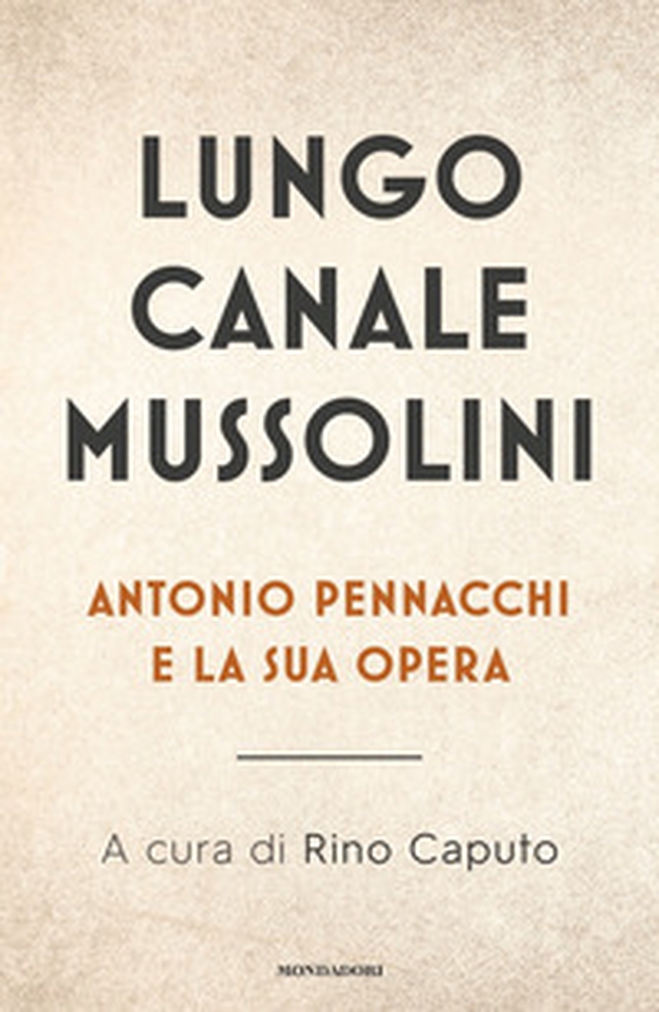 Lungo Canale Mussolini. Antonio Pennacchi e la sua opera - Librerie.coop Lungo Canale Mussolini. Antonio Pennacchi e la sua opera - Librerie.coop