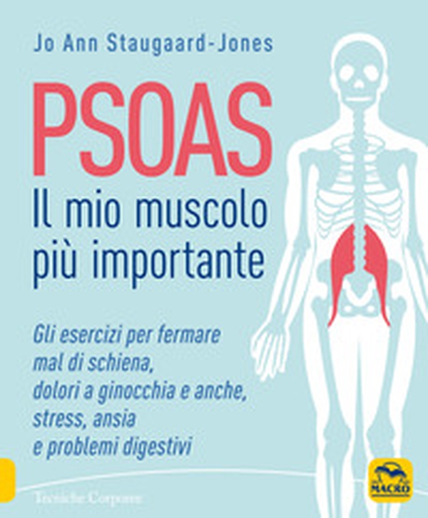 Psoas. Il mio muscolo più importante. Gli esercizi per fermare il mal di schiena, dolori ad anche e ginocchia, stress, ansia e problemi digestivi - Librerie.coop Psoas. Il mio muscolo più importante. Gli esercizi per fermare il mal di schiena, dolori ad anche e ginocchia, stress, ansia e problemi digestivi - Librerie.coop