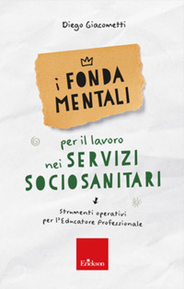 I fondamentali per il lavoro nei servizi sociosanitari. Strumenti operativi per l'educatore professionale - Librerie.coop I fondamentali per il lavoro nei servizi sociosanitari. Strumenti operativi per l'educatore professionale - Librerie.coop