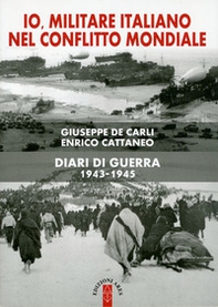 Io, militare italiano nel conflitto mondiale. Diari di guerra 1943-1945 - Librerie.coop