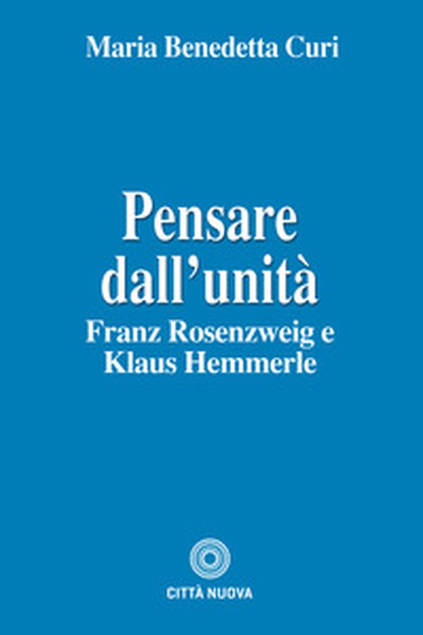 Pensare dall'unità. Franz Rosenzweig e Klaus Hemmerle - Librerie.coop Pensare dall'unità. Franz Rosenzweig e Klaus Hemmerle - Librerie.coop