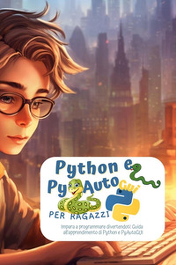Python e PyAutoGui per ragazzi - Librerie.coop Python e PyAutoGui per ragazzi - Librerie.coop