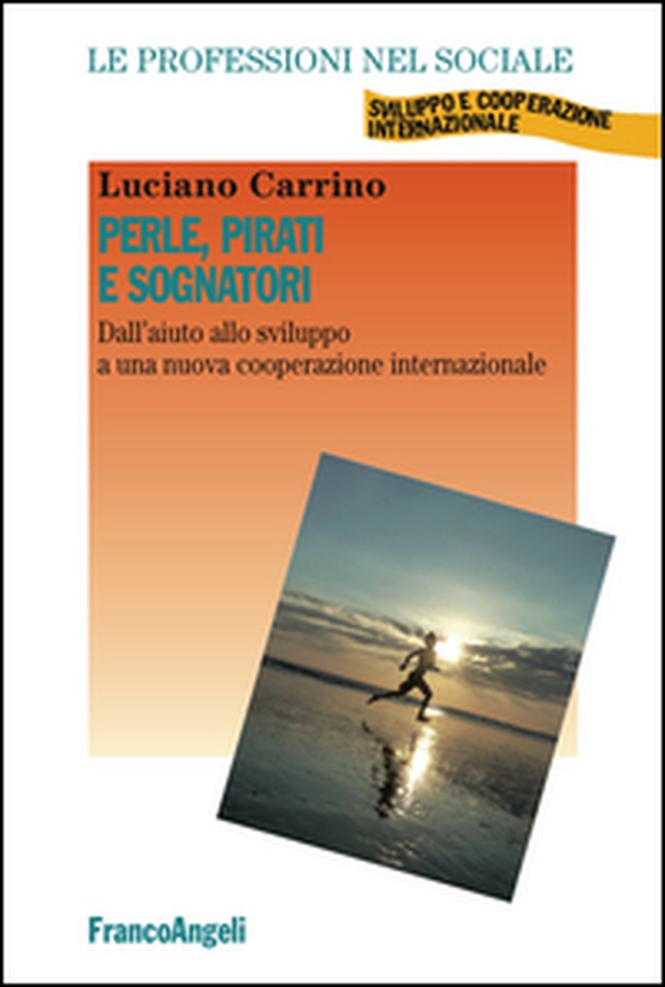 Perle, pirati e sognatori. Dall'aiuto allo sviluppo a una nuova cooperazione internazionale - Librerie.coop Perle, pirati e sognatori. Dall'aiuto allo sviluppo a una nuova cooperazione internazionale - Librerie.coop