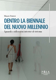 Dentro la Biennale del nuovo millennio. Sguardi e riflessioni intorno al sistema - Librerie.coop