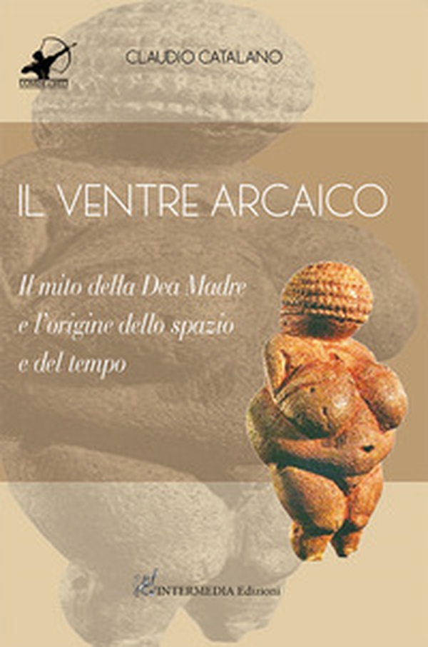 Il ventre arcaico. Il mito della dea madre e l'origine dello spazio e del tempo - Librerie.coop Il ventre arcaico. Il mito della dea madre e l'origine dello spazio e del tempo - Librerie.coop