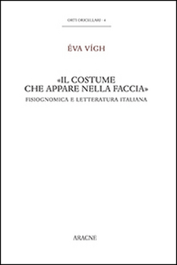 «Il costume che appare nella faccia». Fisiognomica e letteratura italiana - Librerie.coop «Il costume che appare nella faccia». Fisiognomica e letteratura italiana - Librerie.coop