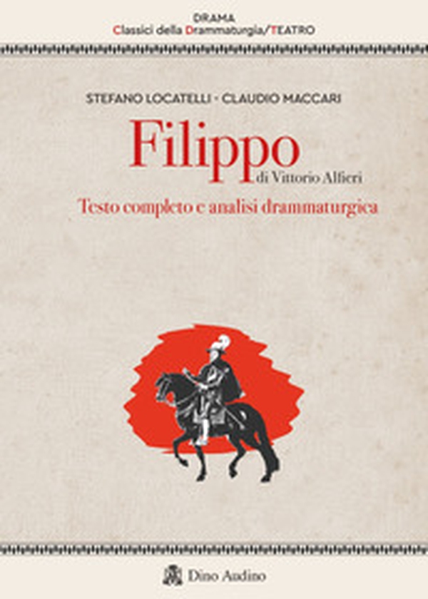 Filippo di Vittorio Alfieri. Testo completo e analisi drammaturgica - Librerie.coop Filippo di Vittorio Alfieri. Testo completo e analisi drammaturgica - Librerie.coop