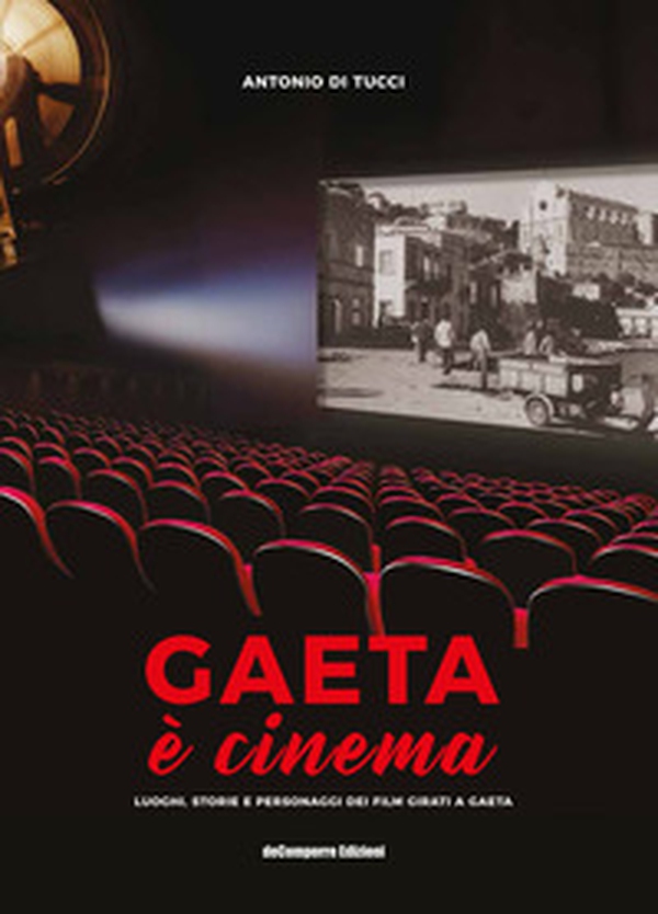 Gaeta è cinema. Luoghi, storie e personaggi dei film girati a Gaeta - Librerie.coop Gaeta è cinema. Luoghi, storie e personaggi dei film girati a Gaeta - Librerie.coop