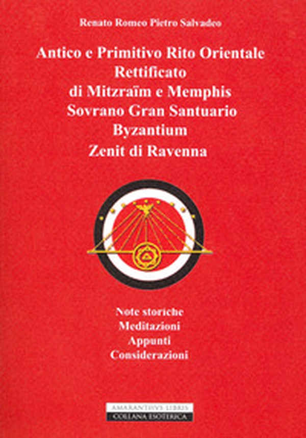 Antico e primitivo rito orientale rettificato di Mitzraim e Memphis Sovrano Gran Santuario Byzantinum Zenit di Ravenna - Librerie.coop Antico e primitivo rito orientale rettificato di Mitzraim e Memphis Sovrano Gran Santuario Byzantinum Zenit di Ravenna - Librerie.coop