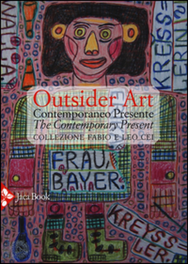 Outsider art. Contemporaneo presente. Collezione Fabio e Leo Cei. Ediz. italiana e inglese - Librerie.coop Outsider art. Contemporaneo presente. Collezione Fabio e Leo Cei. Ediz. italiana e inglese - Librerie.coop