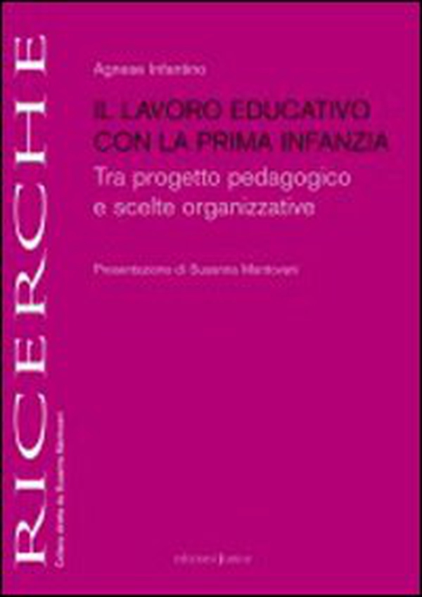 Il lavoro educativo con la prima infanzia. Tra progetto pedagogico e scelte organizzative - Librerie.coop Il lavoro educativo con la prima infanzia. Tra progetto pedagogico e scelte organizzative - Librerie.coop