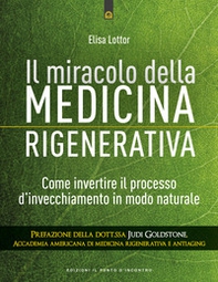 Il miracolo della medicina rigenerativa. Come invertire il processo d'invecchiamento in modo naturale - Librerie.coop