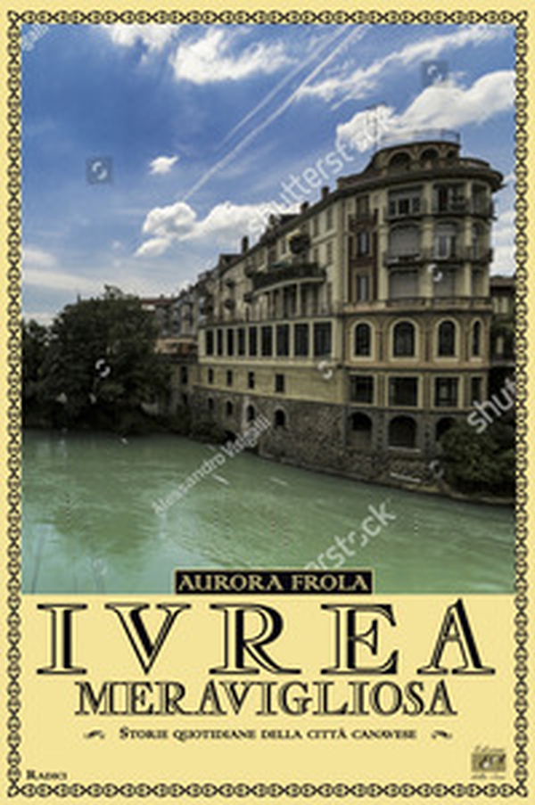 Ivrea meravigliosa. Storie quotidiane della città canavese - Librerie.coop Ivrea meravigliosa. Storie quotidiane della città canavese - Librerie.coop