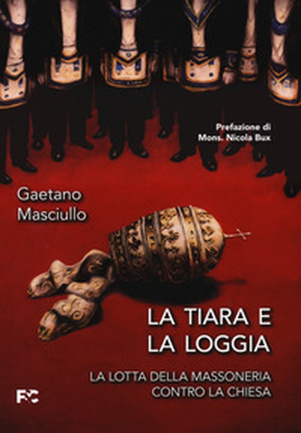 La tiara e la loggia. La lotta della massoneria contro la Chiesa - Librerie.coop La tiara e la loggia. La lotta della massoneria contro la Chiesa - Librerie.coop