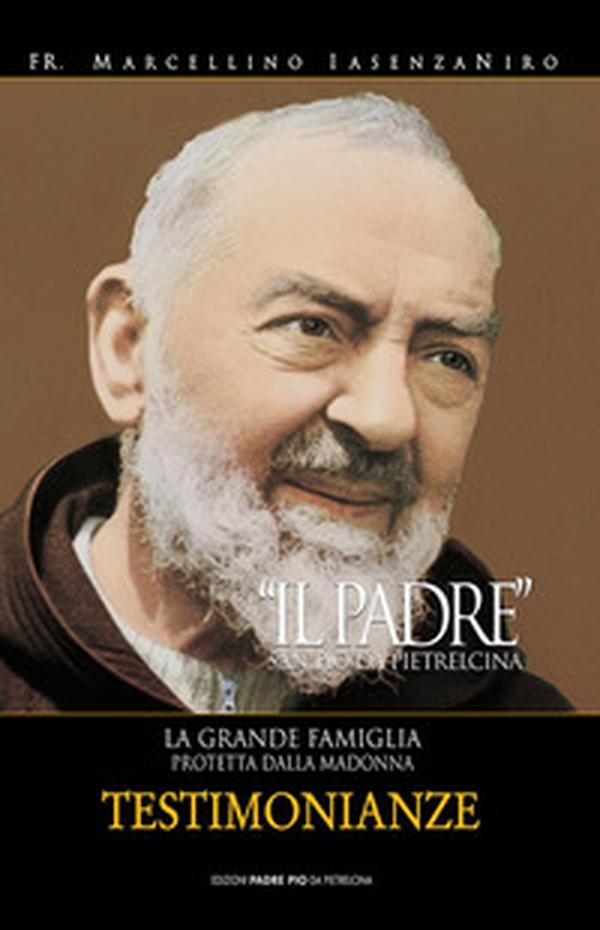 Il Padre. San Pio da Pietrelcina. La grande famiglia protetta dalla Madonna - Vol. 3 - Librerie.coop Il Padre. San Pio da Pietrelcina. La grande famiglia protetta dalla Madonna - Vol. 3 - Librerie.coop