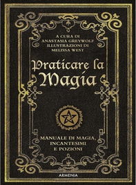 Praticare la magia. Manuale di magia, incantesimi e pozioni - Librerie.coop