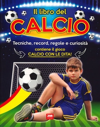 Il libro del calcio. Tecniche, record, regole e curiosità - Librerie.coop