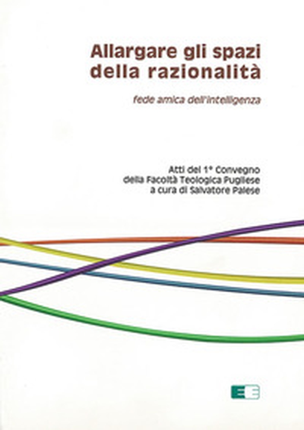 Allargare gli spazi della razionalità. Fede amica dell'intelligenza - Librerie.coop Allargare gli spazi della razionalità. Fede amica dell'intelligenza - Librerie.coop