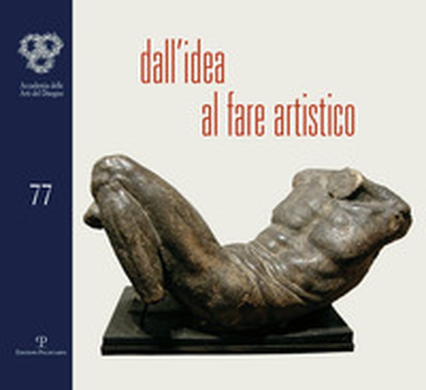 Dall'idea al fare artistico. Omaggio a Michelangelo - Librerie.coop Dall'idea al fare artistico. Omaggio a Michelangelo - Librerie.coop