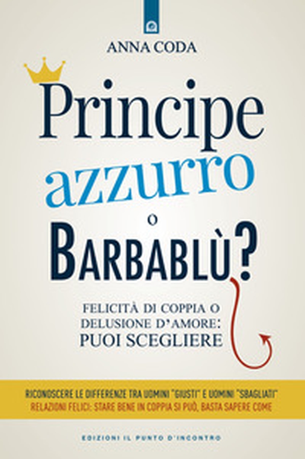 Principe Azzurro o Barbablù? Felicità di coppia o delusione d'amore: puoi scegliere - Librerie.coop Principe Azzurro o Barbablù? Felicità di coppia o delusione d'amore: puoi scegliere - Librerie.coop