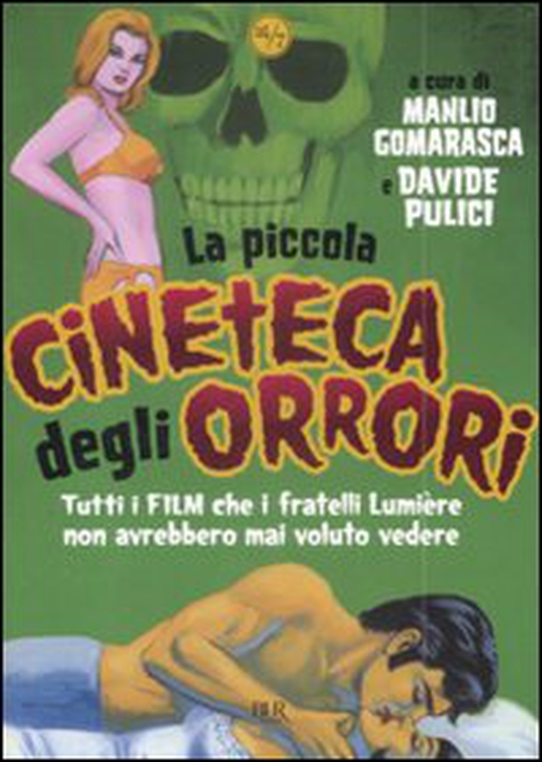 La piccola cineteca degli orrori. Tutti i film che i fratelli Lumière non avrebbero mai voluto vedere - Librerie.coop La piccola cineteca degli orrori. Tutti i film che i fratelli Lumière non avrebbero mai voluto vedere - Librerie.coop