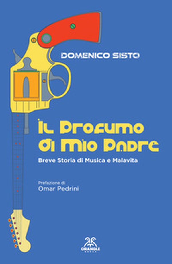 Il profumo di mio padre. Breve storia di musica e malavita - Librerie.coop Il profumo di mio padre. Breve storia di musica e malavita - Librerie.coop