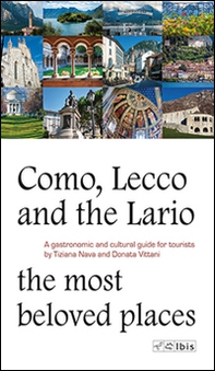 Como, Lecco and the Lario. Most beloved places. A gastronomic and cultural guide for tourists - Librerie.coop
