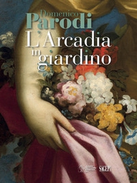 Domenico Parodi. L'Arcadia in giardino - Librerie.coop