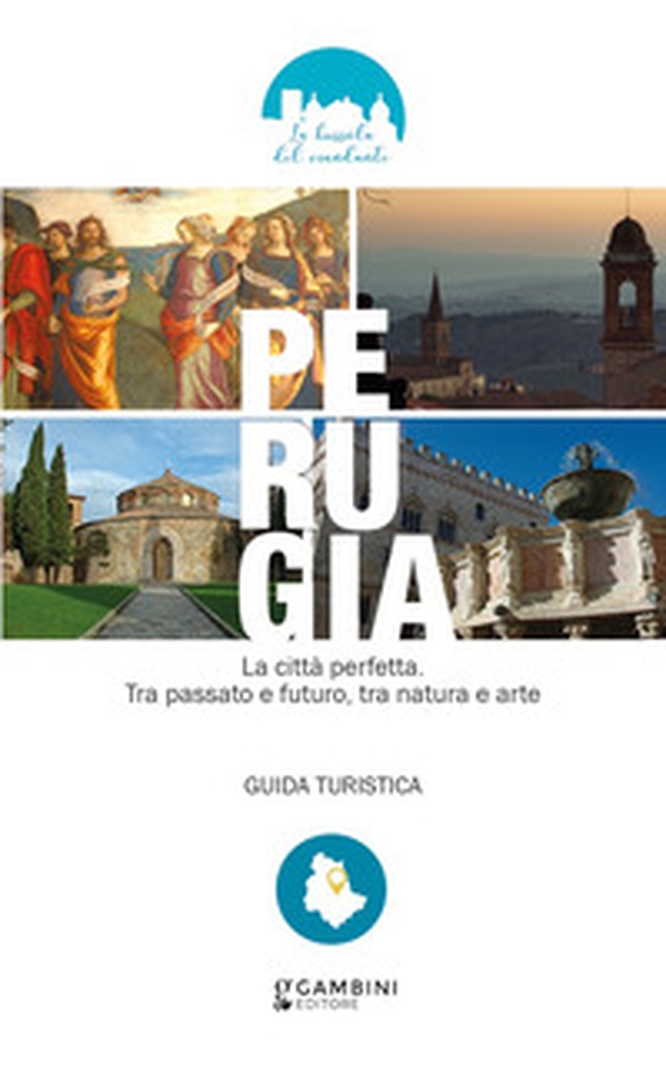 Perugia. La città perfetta. Tra passato e futuro, tra natura e arte. Guida turistica - Librerie.coop Perugia. La città perfetta. Tra passato e futuro, tra natura e arte. Guida turistica - Librerie.coop