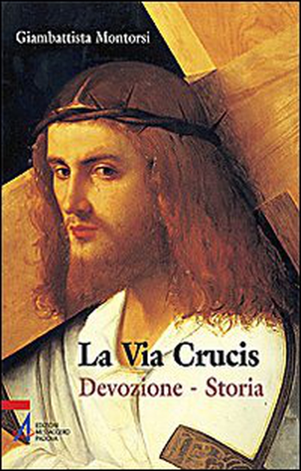 La Via crucis. Devozione. Storia - Librerie.coop La Via crucis. Devozione. Storia - Librerie.coop