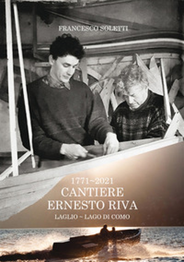 1771-2021. Cantiere Ernesto Riva. Luglio-Lago di Como - Librerie.coop 1771-2021. Cantiere Ernesto Riva. Luglio-Lago di Como - Librerie.coop