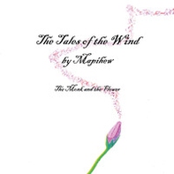 The tales of the wind. The monk and the flower - Librerie.coop