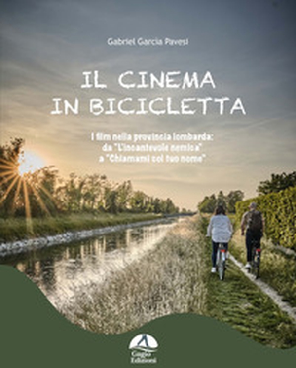 Il cinema in bicicletta. I film nella provincia lombarda da «L'incantevole nemica» a «Chiamami col tuo nome» - Librerie.coop Il cinema in bicicletta. I film nella provincia lombarda da «L'incantevole nemica» a «Chiamami col tuo nome» - Librerie.coop