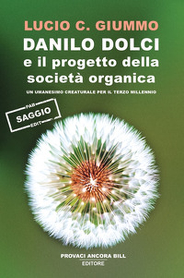 Danilo Dolci e il progetto della società organica. Un umanesimo creaturale per il terzo millennio - Librerie.coop Danilo Dolci e il progetto della società organica. Un umanesimo creaturale per il terzo millennio - Librerie.coop