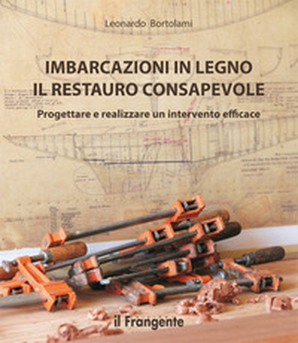 Imbarcazioni in legno. Il restauro consapevole. Progettare e realizzare un intervento efficace - Librerie.coop Imbarcazioni in legno. Il restauro consapevole. Progettare e realizzare un intervento efficace - Librerie.coop