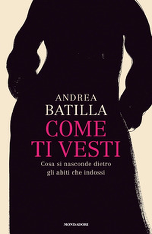 Come ti vesti. Cosa si nasconde dietro gli abiti che indossi - Librerie.coop Come ti vesti. Cosa si nasconde dietro gli abiti che indossi - Librerie.coop