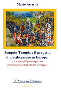 Joaquín Traggia e il progetto di pacificazione in Europa. La nascita del paneuropeismo per un nuovo ordine politico e religioso - Librerie.coop