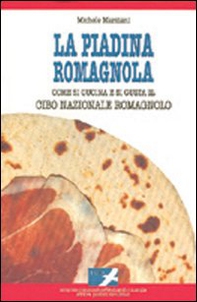 La piadina romagnola. Come si cucina e si gusta il cibo nazionale romagnolo - Librerie.coop