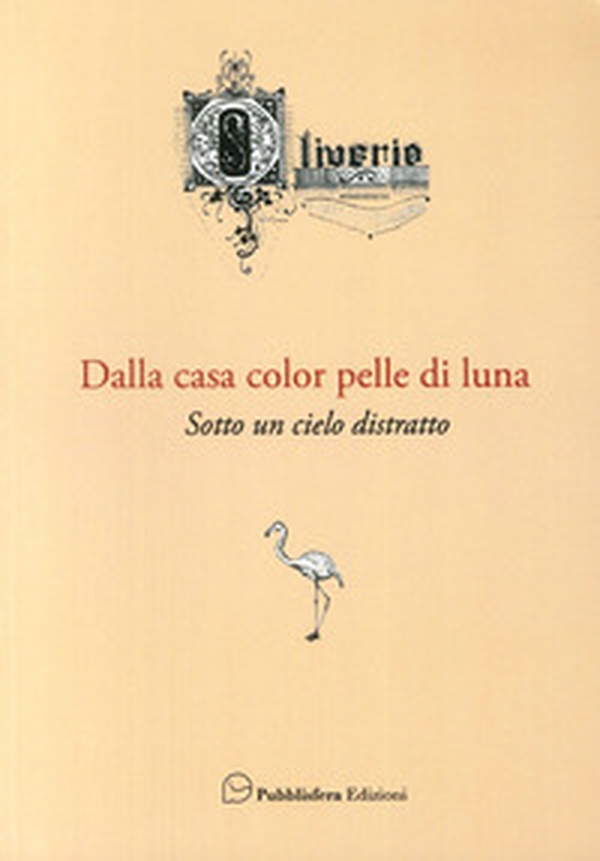 Dalla casa color pelle di luna. Sotto un cielo distratto - Librerie.coop Dalla casa color pelle di luna. Sotto un cielo distratto - Librerie.coop