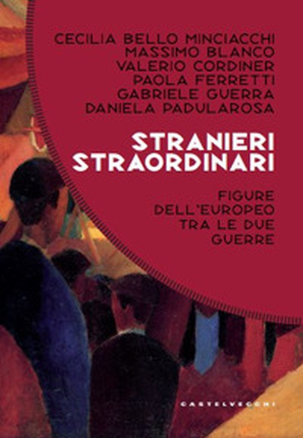 Stranieri straordinari. Figure dell'europeo dell'europeo tra le due guerre - Librerie.coop Stranieri straordinari. Figure dell'europeo dell'europeo tra le due guerre - Librerie.coop