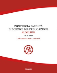 Pontificia facoltà di Scienze dell'educazione Auxilium (1970-2020). Contributi per la storia - Librerie.coop