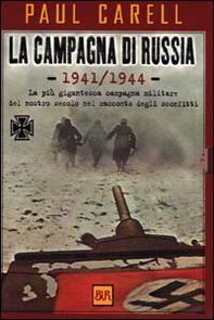 La campagna di Russia 1941-1944. La più gigantesca campagna militare del nostro secolo nel racconto degli sconfitti - Librerie.coop