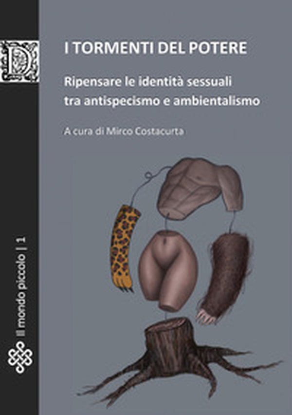 I tormenti del potere. Ripensare le identità sessuali tra antispecismo e ambientalismo - Librerie.coop I tormenti del potere. Ripensare le identità sessuali tra antispecismo e ambientalismo - Librerie.coop