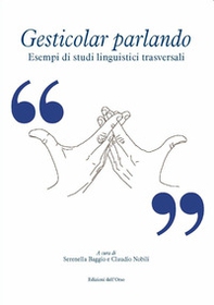 Gesticolar parlando. Esempi di studi linguistici trasversali - Librerie.coop