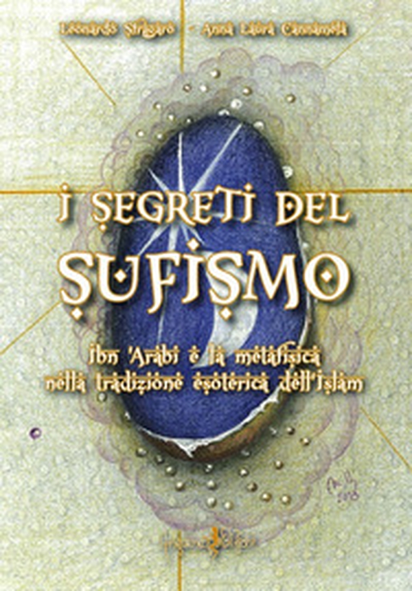 I segreti del sufismo. Ibn 'Arabi e la metafisica nella tradizione esoterica dell'islam - Librerie.coop I segreti del sufismo. Ibn 'Arabi e la metafisica nella tradizione esoterica dell'islam - Librerie.coop