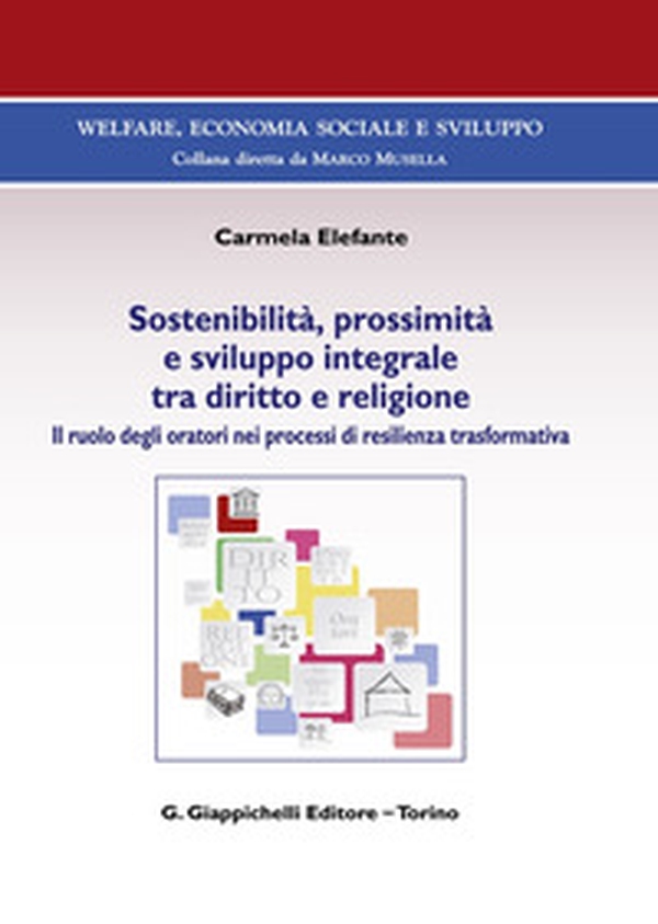 Sostenibilità, prossimità e sviluppo integrale tra diritto e religione. Il ruolo degli oratori nei processi di resilienza trasformativa - Librerie.coop Sostenibilità, prossimità e sviluppo integrale tra diritto e religione. Il ruolo degli oratori nei processi di resilienza trasformativa - Librerie.coop
