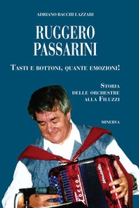 Ruggero Passarini: tasti e bottoni, quante emozioni! Storia delle orchestre alla Filuzzi - Librerie.coop