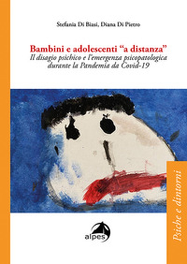 Bambini e adolescenti a «distanza». Il disagio psichico e l'emergenza psicopatologica durante la Pandemia da Covid-19 - Librerie.coop Bambini e adolescenti a «distanza». Il disagio psichico e l'emergenza psicopatologica durante la Pandemia da Covid-19 - Librerie.coop